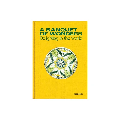 A Banquet of Wonders: Delighting in the World - by Benjamin Loyaute (Hardcover)