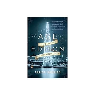 The Age of Edison - by Ernest Freeberg (Paperback)