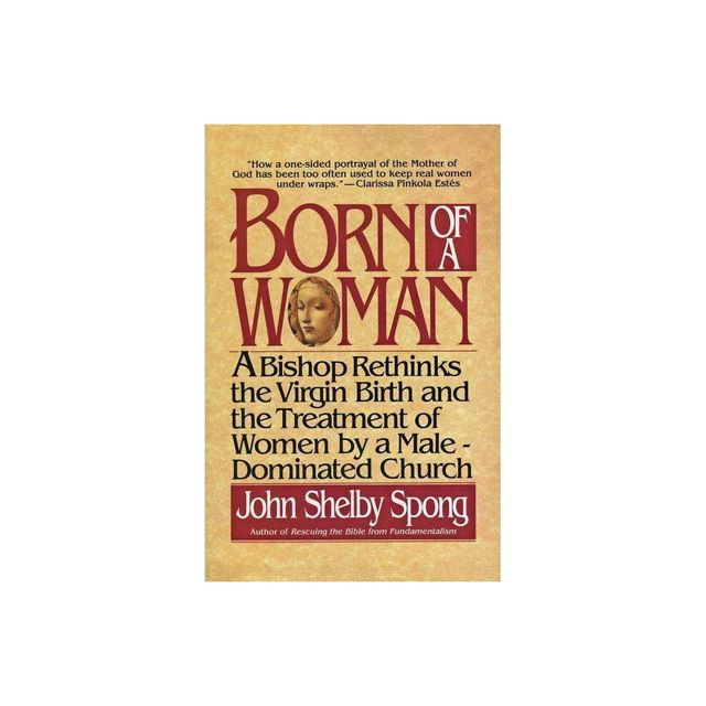 Born of a Woman - by John Shelby Spong (Paperback)