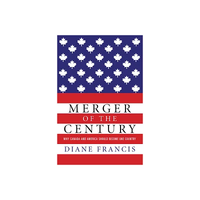 Merger of the Century - by Diane Francis (Paperback)