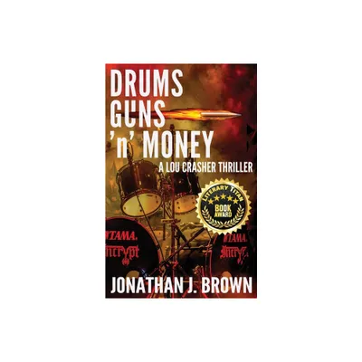 Drums, Guns n Money - (Lou Crasher Thriller) by Jonathan J Brown (Paperback)