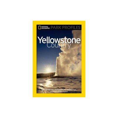 National Geographic Park Profiles: Yellowstone Country - by Seymour L Fishbein (Paperback)