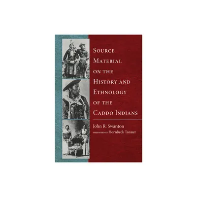 Source Material on the History and Ethnology of the Caddo Indians - by John R Swanton (Paperback)