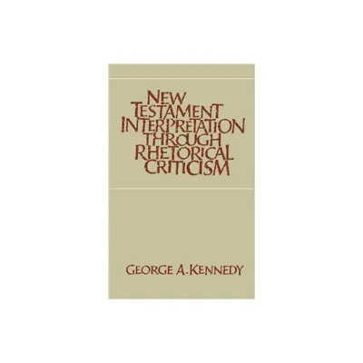 New Testament Interpretation Through Rhetorical Criticism - (Studies in Religion) by George A Kennedy (Paperback)