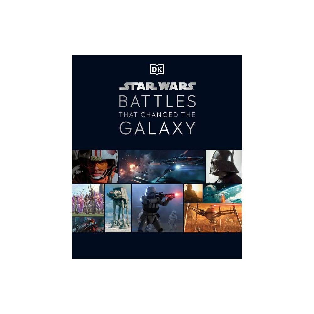 Dk Publishing Dorling Kindersley Star Wars Battles That Changed the Galaxy  - by Cole Horton & Jason Fry & Amy Ratcliffe & Chris Kempshall (Hardcover)  | The Market Place