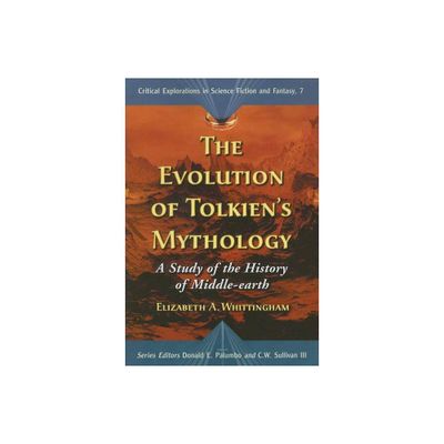 The Evolution of Tolkiens Mythology - (Critical Explorations in Science Fiction and Fanta) by Elizabeth a Whittingham (Paperback)