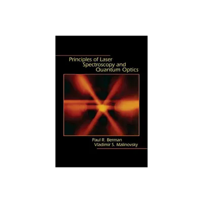 Principles of Laser Spectroscopy and Quantum Optics - by Paul R Berman & Vladimir S Malinovsky (Hardcover)