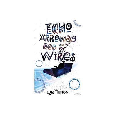 Echo Arroway and Her Bed of Wires - by Luis A Tunon (Paperback)