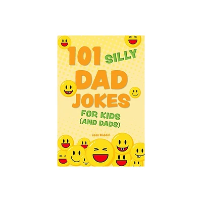 101 Silly Dad Jokes for Kids (and Dads) - (Silly Jokes for Kids) by Editors of Ulysses Press (Paperback)