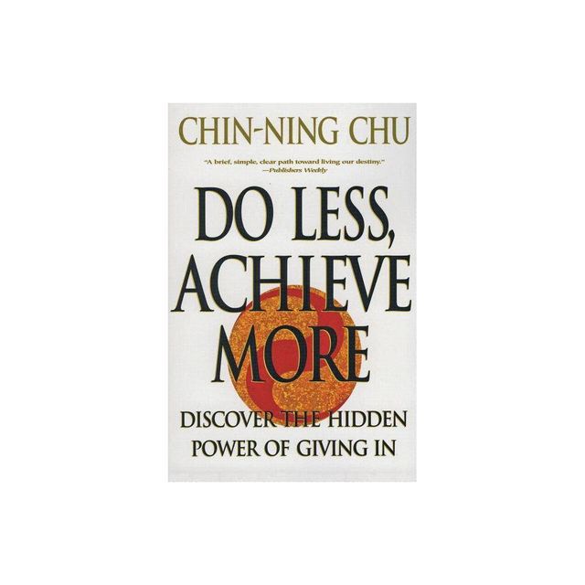 Do Less, Achieve More - by Chin-Ning Chu (Paperback)