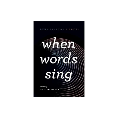 When Words Sing - by Julie Salverson (Paperback)