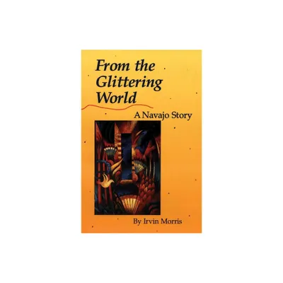 From the Glittering World - (American Indian Literature & Critical Studies (Paperback)) by Irvin Morris (Paperback)