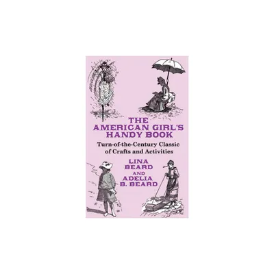 The American Girls Handy Book - (Dover Childrens Activity Books) by Lina Beard & Adelia B Beard (Paperback)