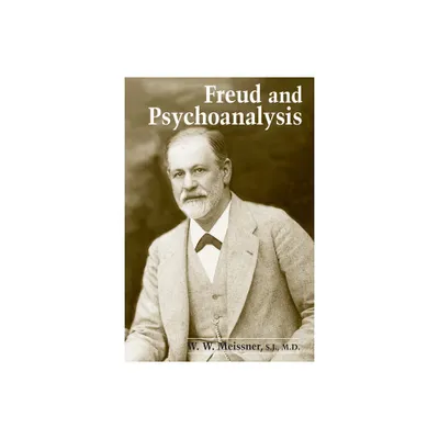 Freud & Psychoanalysis - (Gethsemani Studies in Psychological and Religious Anthropolo) by W W Meissner (Paperback)