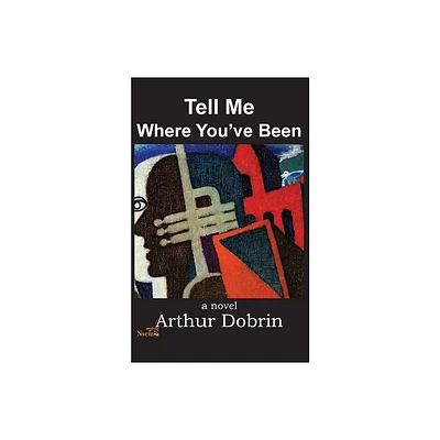 Tell Me Where Youve Been - by Arthur Dobrin (Paperback)