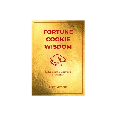 Fortune Cookie Wisdom - by Dirk Janssens (Hardcover)