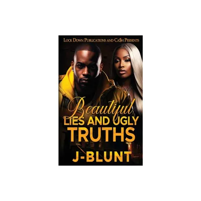 Beautiful Lies and Ugly Truths - by J-Blunt (Paperback)