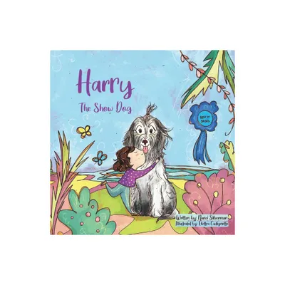 Harry the Show Dog - by Nanci Silverman (Paperback)