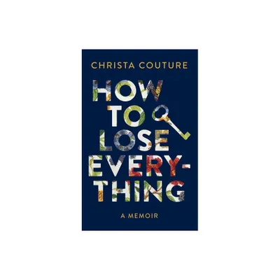 How to Lose Everything - by Christa Couture (Paperback)