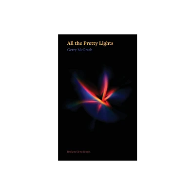 All the Pretty Lights - by Gerry McGrath (Paperback)