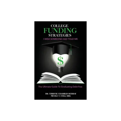 College Funding Strategies I Wish Someone Had Told Me - by Christie Chamblis Murray & Mba Nicole T Cole (Paperback)