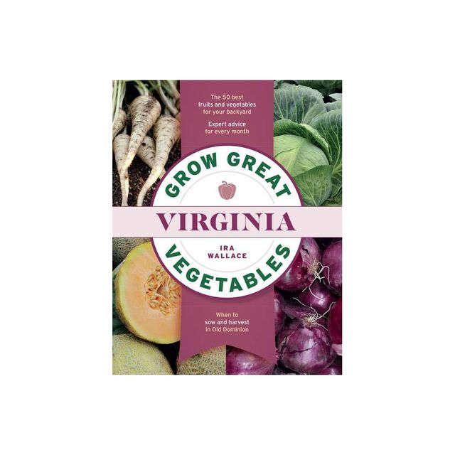 Grow Great Vegetables in Virginia - (Grow Great Vegetables State-By-State) by Ira Wallace (Paperback)