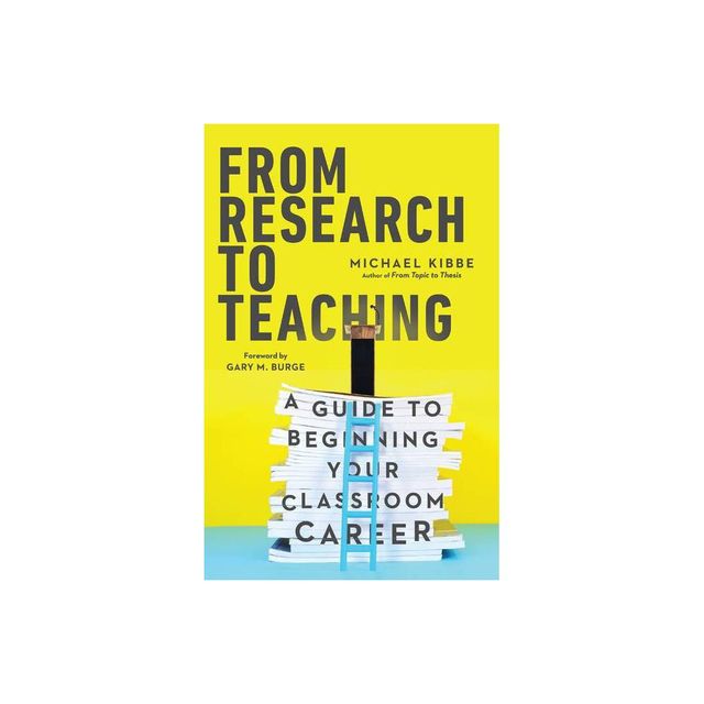 From Research to Teaching - by Michael Kibbe (Paperback)