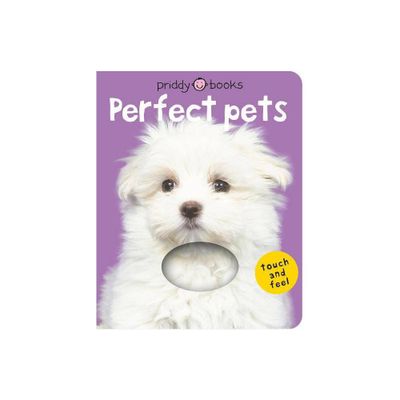 Bright Baby Touch & Feel Perfect Pets - (Bright Baby Touch and Feel) by Roger Priddy (Board Book)