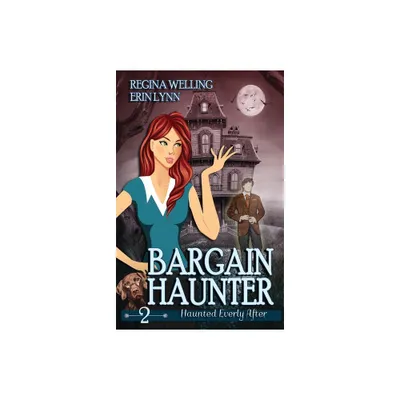 Bargain Haunter - (Haunted Everly After Mysteries) by Regina Welling & Erin Lynn (Paperback)