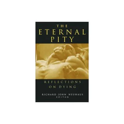 The Eternal Pity - (Ethics of Everyday Life) by Richard John Neuhaus (Paperback)