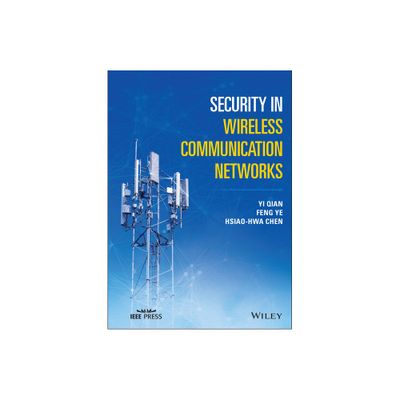 Security in Wireless Communication Networks - (IEEE Press) by Yi Qian & Feng Ye & Hsiao-Hwa Chen (Hardcover)