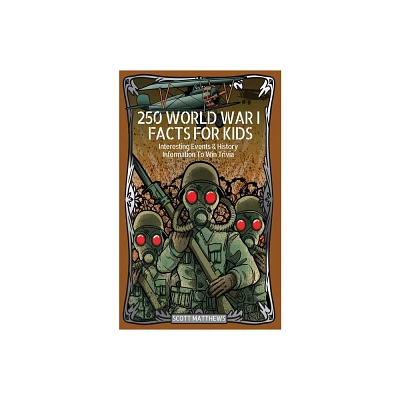 250 World War 1 Facts For Kids - Interesting Events & History Information To Win Trivia - by Scott Matthews (Paperback)