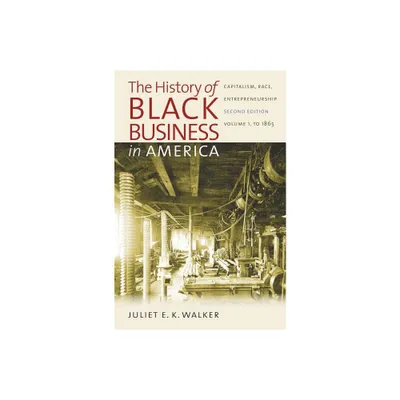 The History of Black Business in America: Capitalism, Race, Entrepreneurship - 2nd Edition by Juliet E K Walker (Paperback)