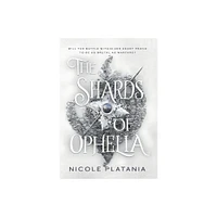 The Shards of Ophelia - by Nicole Platania (Hardcover)