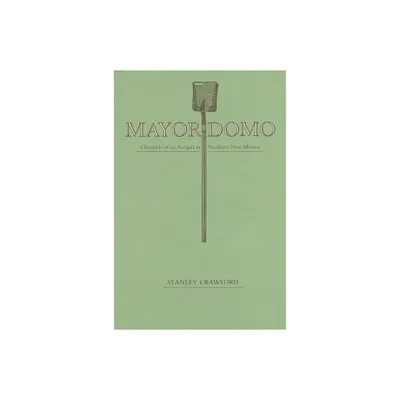 Mayordomo - (Chronicle of an Acequia in Northern New Mexico) by Stanley Crawford (Paperback)