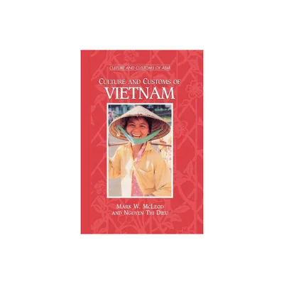 Culture and Customs of Vietnam - (Culture and Customs of Asia) by Mark W McLeod & Nguyen Thi Dieu (Paperback)