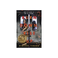 Burn Down, Rise Up - by Vincent Tirado (Paperback)