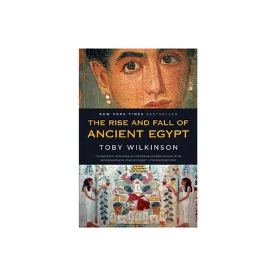 The Rise and Fall of Ancient Egypt - by Toby Wilkinson (Paperback)