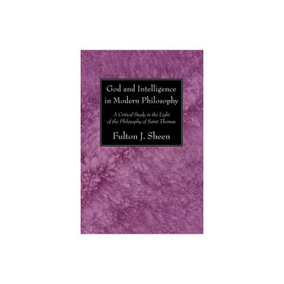 God and Intelligence in Modern Philosophy - by Fulton J Sheen (Paperback)