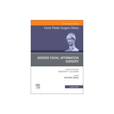 Gender Facial Affirmation Surgery, an Issue of Facial Plastic Surgery Clinics of North America - (Clinics: Surgery) by Anthony Bared (Hardcover)