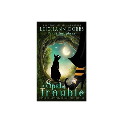 A Spell of Trouble - (Silver Hollow Paranormal Cozy Mystery) by Leighann Dobbs & Traci Douglass (Paperback)