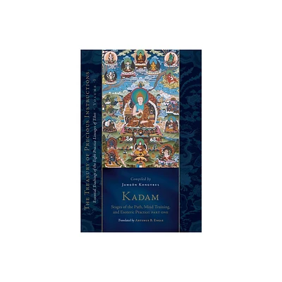 Kadam: Stages of the Path, Mind Training, and Esoteric Practice, Part One - (Treasury of Precious Instructions) by Jamgon Kongtrul Lodro Taye