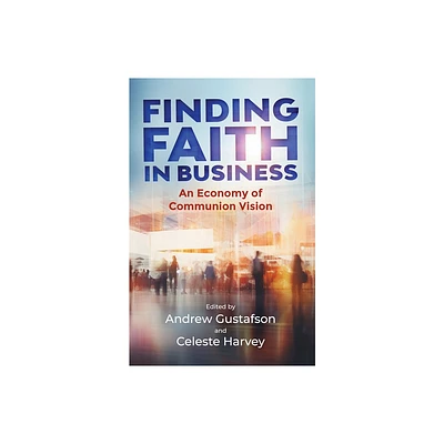 Finding Faith in Business - by Andy Gustafson & Celeste Harvey (Paperback)