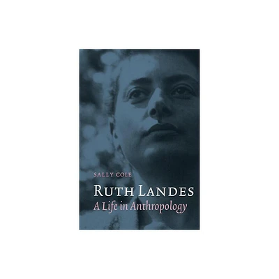 Ruth Landes - (Critical Studies in the History of Anthropology) by Sally Cole (Paperback)