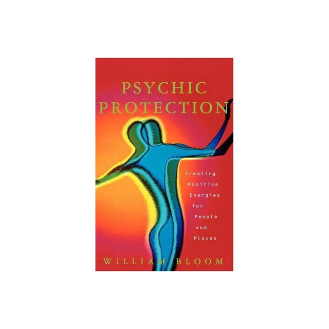 Psychic Protection - by William Bloom (Paperback)