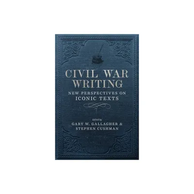 Civil War Writing - (Conflicting Worlds: New Dimensions of the American Civil War) by Stephen Cushman & Gary W Gallagher & T Michael Parrish