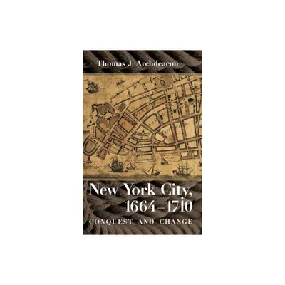 New York City, 1664-1710 - by Thomas J Archdeacon (Paperback)