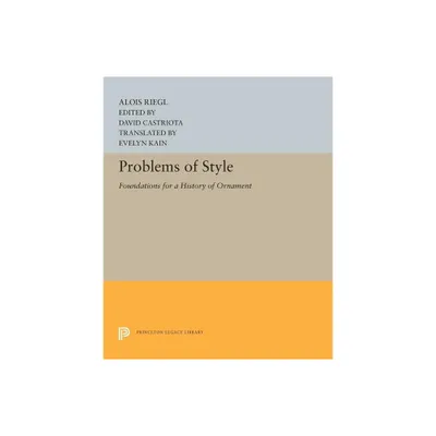 Problems of Style - (Princeton Legacy Library) by Alois Riegl (Paperback)