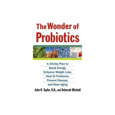 The Wonder of Probiotics - (Lynn Sonberg Books) by John R Taylor & Deborah Mitchell (Paperback)