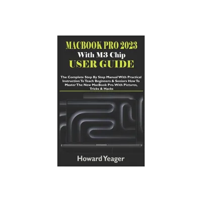 MacBook Pro 2023 With M3 Chip User Guide - by Howard Yeager (Paperback)